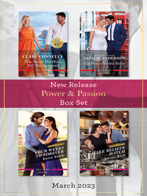 cover image of Power & Passion New Release Box Set Mar 2023/The Secret She Must Tell the Spaniard/The Boss's Stolen Bride/Four Weeks to Forever/Make Believe